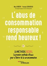 Marie Duboin et Herveline Giraudeau - L'abus de consommation responsable rend heureux ! - La méthode BISOU, la première méthode efficace pour se libérer de la surconsommation.