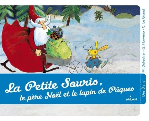 Marie Dufreutel et Grégoire Horveno - La petite souris, le père Noël et le lapin de Pâques.