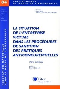 Marie Dumarçay - La situation de l'entreprise victime dans les procédures de sanction des pratiques anticoncurrentielles - Etude des procédures françaises et européennes d'application du droit européen des pratiques anticoncurrentielles.