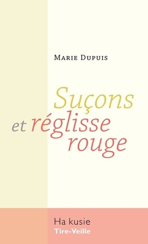 Marie Dupuis - Suçons et réglisse rouge.