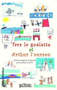 Marie Duvignau et Florence Sautereau - Tara la goélette et Arthur l'ourson - Histoire imaginée et illustrée par les élèves du CPA.