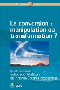 Marie-édith Rappenne et Edouard Nelson - La conversion : manipulation ou transformation ?.