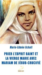 Prier l'Esprit Saint et la vierge Marie avec Mariam de Jésus crucifié