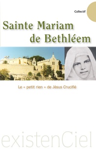 Marie-Edmée Schall - Sainte Mariam de Bethléem : le petit rien de Jésus Crucifié.