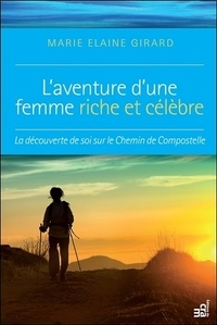 Marie Elaine Girard - L'aventure d'une femme riche et célèbre - La découverte de soi sur le chemin de Compostelle.