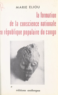 Marie Eliou - La formation de la conscience nationale en République populaire du Congo.