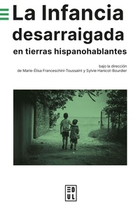 Marie-Elisa Franceschini-Toussaint et Sylvie Hanicot-Bourdier - La Infancia desarraigada en tierras hispanohablantes.
