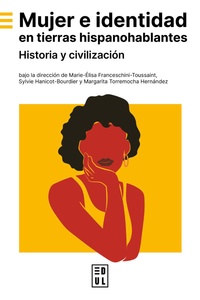 Marie-Elisa Franceschini-Toussaint et Sylvie Hanicot-Bourdier - Mujer e identidad en tierras hispanohablantes - Historia y civilización.