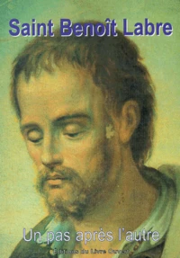 Saint Benoit Labre. Un Pas Apres L'Autre