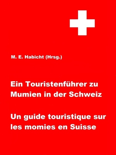 Ein Touristenführer zu Mumien in der Schweiz / Un guide touristique sur les momies en Suisse. 1. Auflage