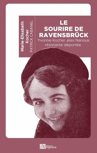 Marie-Elisabeth Kocher - Le sourire de Ravensbrück - Yvonne Kocher, résistante, déportée.