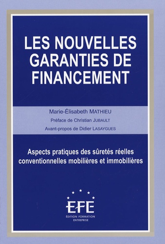 Marie-Elisabeth Mathieu - Les nouvelles garanties de financement - Aspects pratiques des sûretés réelles conventionnelles mobilières et immobilières.
