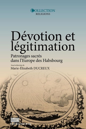 Dévotion et légitimation. Patronages sacrés dans l'Europe des Habsbourg