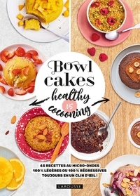 Marie Elodie Pape et Aimery Chemin - Bowl cakes healthy vs cocooning - 45 recettes au micro-ondes 100% légères ou 100% régressives toujours en un clin d'oeil.