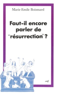 Marie-Emile Boismard - Faut-Il Encore Parler De Resurrection ? Les Donnees Scriptuaires.