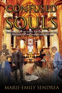  Marie-Emily Sendrea - Confused Souls: Shedding Light on the Issues Enticing Christians off the Straight and Narrow.