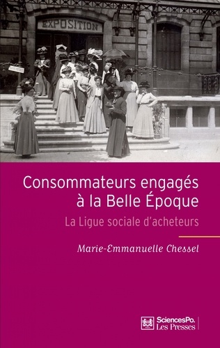 Marie-Emmanuelle Chessel - Consommateurs engagés à la Belle Epoque - La Ligue sociale d'acheteurs.
