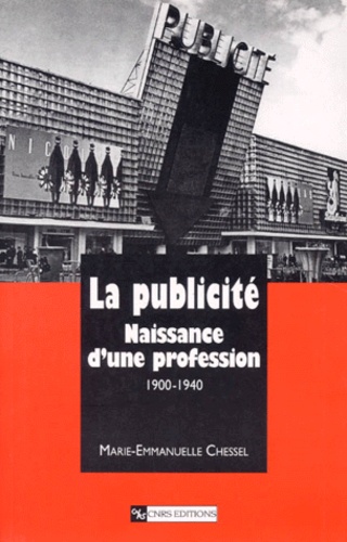 La Publicite. Naissance D'Une Profession 1900-1940