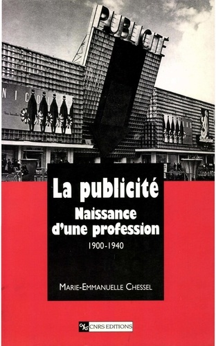 La Publicite. Naissance D'Une Profession 1900-1940