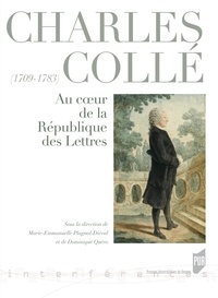 Marie-Emmanuelle Plagnol-Diéval et Dominique Quéro - Charles Collé (1709-1783) - Au coeur de la République des Lettres.