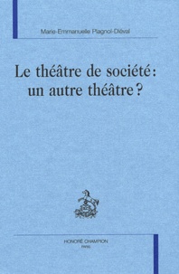 Marie-Emmanuelle Plagnol-Diéval - Le théâtre de société : un autre théâtre ?.