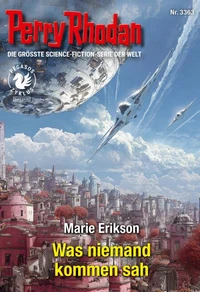 Perry Rhodan 3363: Was niemand kommen sah