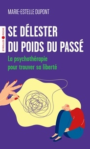 Marie-Estelle Dupont - Se délester du poids du passé - La psychothérapie pour trouver sa liberté.