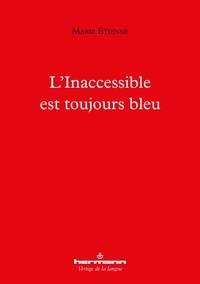 Marie Etienne - L'Inaccessible est toujours bleu.