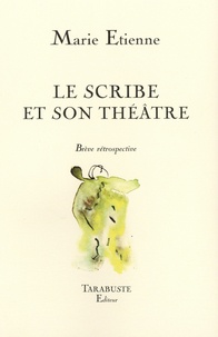 Marie Etienne - Le scribe et son théâtre - Brève retrospective.