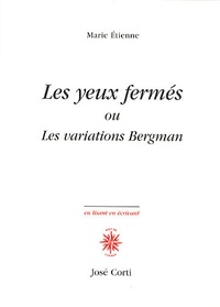 Marie Etienne - Les yeux fermés ou Les variations Bergman.