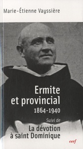 Marie-Etienne Vayssière - Ermite et provincial (1864-1940) - Suivi de La dévotion à saint Dominique.