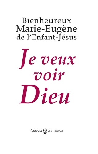  Marie-Eugène de l'Enfant-Jésus et Marie-Laurent Huet - Je veux voir Dieu.