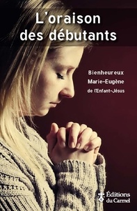  Marie-Eugène de l'Enfant-Jésus - L'oraison des débutants.
