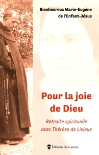  Marie-Eugène de l'Enfant-Jésus - Pour la joie de Dieu - Retraite spirituelle avec sainte Thérèse de Lisieux.