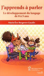 Marie-Eve Bergeron-Gaudin - J'apprends à parler - Le développement du langage de 0 à 5 ans.