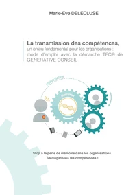 La transmission des compétences, un enjeu fondamental pour les organisations : mode d'emploi avec la démarche TFC de Generative Conseil