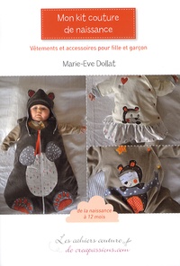 Marie-Eve Dollat - Mon kit couture de naissance - Vêtements et accessoires pour fille et garçon.