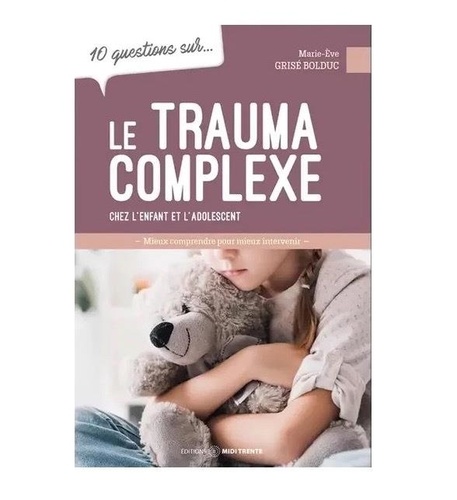 10 questions sur le trauma complexe. Chez l'enfant et l'adolescent