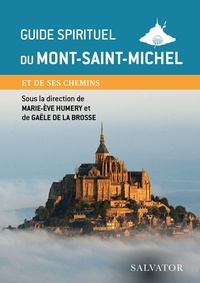 Pdf livres en ligne téléchargement gratuit Guide spirituel du Mont-Saint-Michel et de ses chemins 9782706723582 ePub par Marie-Eve Humery, Gaële de La Brosse