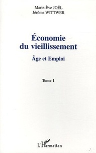 Marie-Eve Joël et Jérôme Wittwer - Economie du vieillissement - Tome 1, Age et emploi.