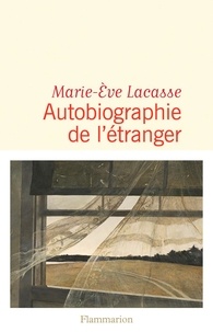 Marie-Eve Lacasse - Autobiographie de l'étranger.