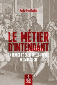 Le métier d'intendant en France et en Nouvelle-France au XVIIIe siècle
