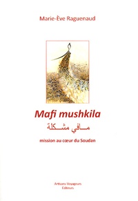 Marie-Eve Raguenaud - Mafi mushkila - Mission au coeur du Soudan.