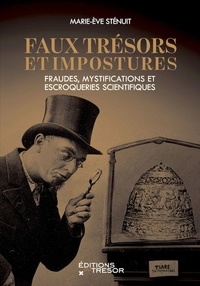 Marie-Eve Sténuit - Faux trésors et impostures - Fraudes, mystifications et escroqueries scientifiques.