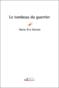 Marie-Eve Sténuit - Le tombeau du guerrier.
