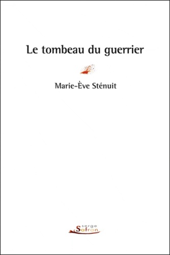 Marie-Eve Sténuit - Le tombeau du guerrier.