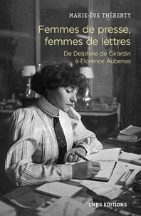 Marie-Eve Thérenty - Femmes de presse, femmes de lettres - De Delphine de Girardin à Florence Aubenas.