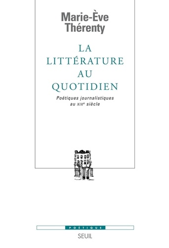 La littérature au quotidien. Poétiques journalistiques au XIXe siècle