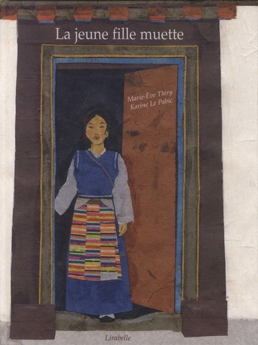 Marie-Eve Thiry et Karine Le Pabic - La jeune fille muette - Conte du Tibet.