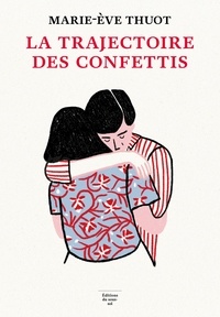 Marie-Eve Thuot - La trajectoire des confettis.
